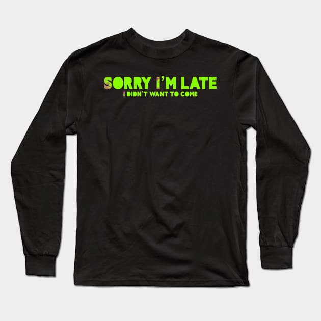 Sorry I’m late Long Sleeve T-Shirt by RDandI